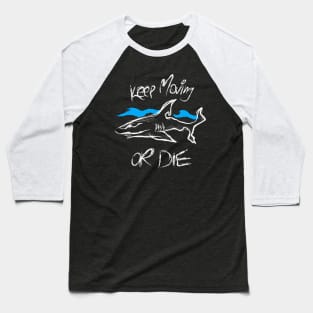 Shark keep moving or die Baseball T-Shirt